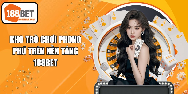 Kho trò chơi phong phú trên nền tảng 188BET